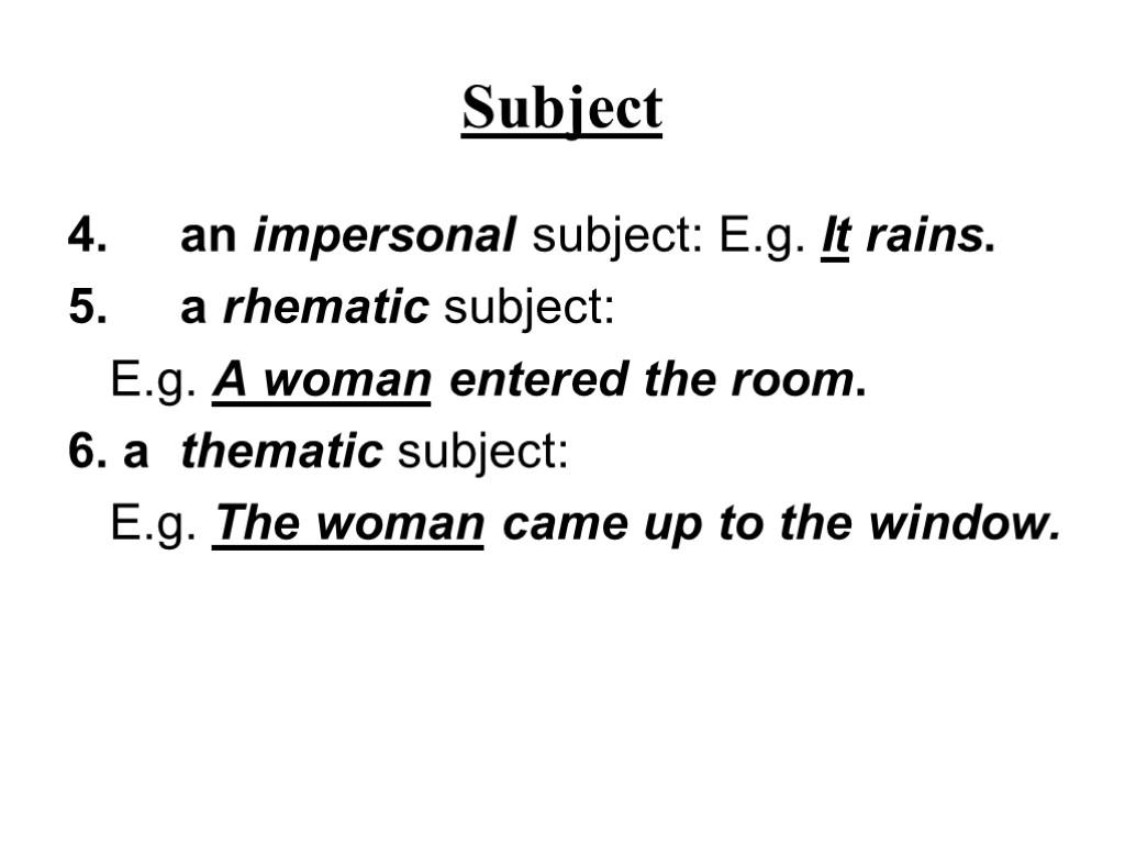 Subject 4. an impersonal subject: E.g. It rains. 5. a rhematic subject: E.g. A